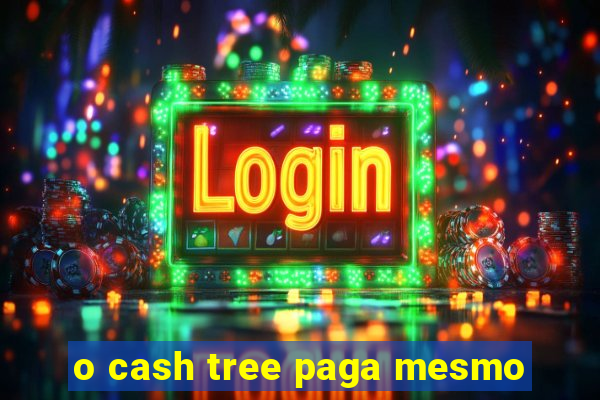 o cash tree paga mesmo